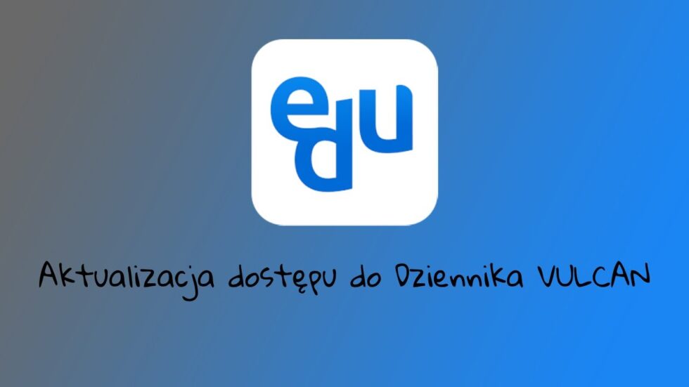 Aktualizacja dostępu do Dziennika VULCAN | Nowy system logowania